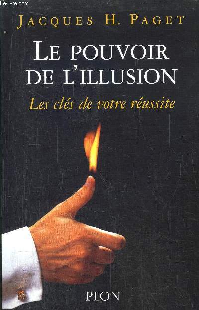 LE POUVOIR DE L'ILLUSION - LES CLES DE VOTRE REUSSITE
