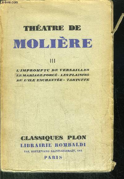 THEATRE DE MOLIERE - TOME III - Sommaire : L'impromptu de versailles - le mariage forc - les plaisirs de l'ile enchante - Tratuffe....