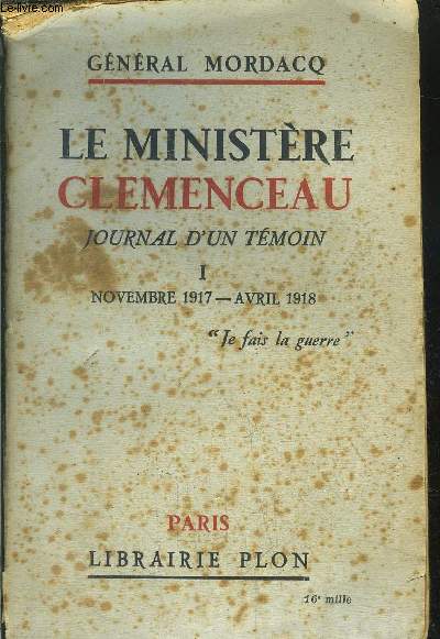 LE MINISTERE CLEMENCEAU - JOURNAL D'UN TEMOIN - TOME I - NOVEMBRE 1917 - AVRIL 1918