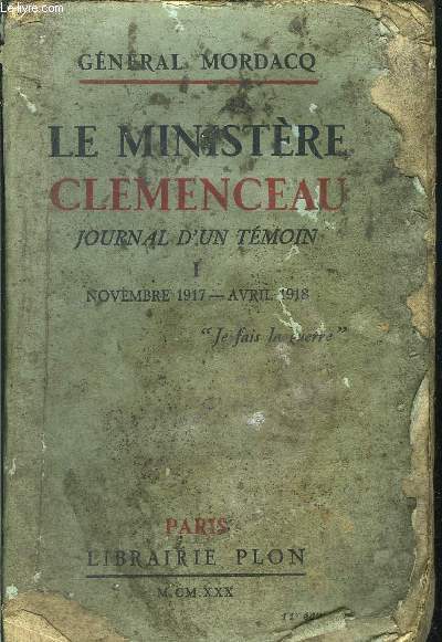 LE MINISTERE CLEMENCEAU - JOURNAL D'UN TEMOIN - TOME I - NOVEMBRE 1917 - AVRIL 1918