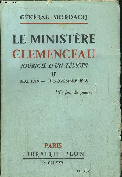 LE MINISTERE CLEMENCEAU - JOURNAL D'UN TEMOIN - TOME II - MAI 1918 - 11 NOVEMBRE 1918