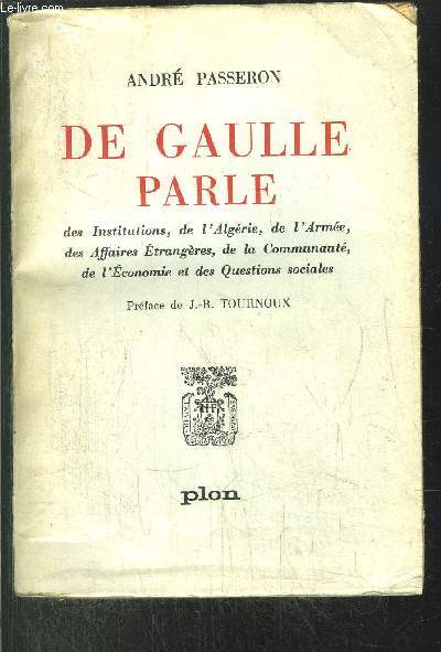 DE GAULLE PARLE - DES INSTITUTIONS, DE L'ALGERIE, DE L'ARMEE, DES AFFAIRES ETRANGERES, DE LA COMMUNAUTE, E L'ECONOMIE ET DES QUESTIONS SOCIALES