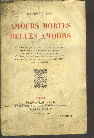 AMOURS MORTES BELLES AMOURS / Sommaire : Un pote de Marie Stuart : M. DE MAISONFLEUR - Maucroix et la marquise de Brosses - Au pays de Louise de la Vallire - L'