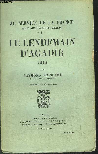 AU SERVICE DE LA FRANCE - TOME I - LE LENDEMAIN D'AGADIR 1912