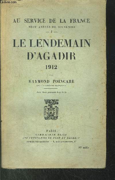 AU SERVICE DE LA FRANCE - TOME I - LE LENDEMAIN D'AGADIR 1912