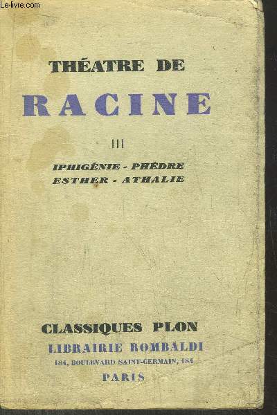 THEATRE DE RACINE - TOME III - IPHIGENIE - PHEDRE - ESTHER - ATHALIE