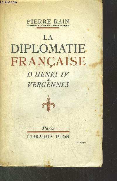 LA DIPLOMATIE FRANCAISE - D'HENRI IV A VERGENNES