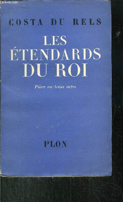 LES ETENDARDS DU ROI - PIECE EN TROIS ACTES