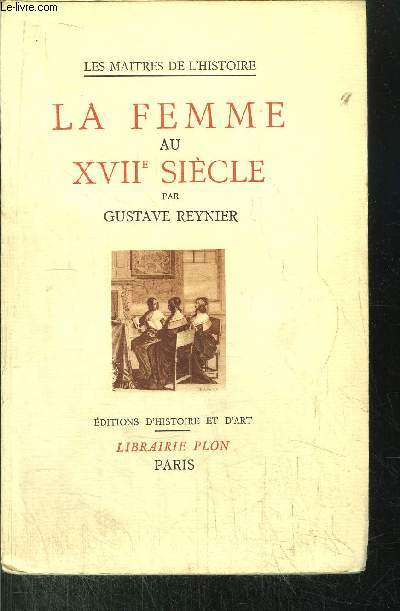 LA FEMME AU XVIIme SIECLE - SES ENNEMIS ET SES DEFENSEURS