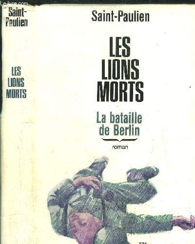 LES LIONS MORTS - LA BATAILLE DE BERLIN