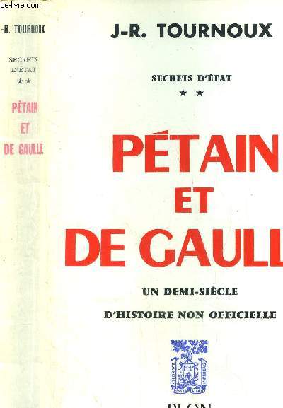 SECRETS D'ETAT - TOME II - PETAIN ET DE GAULLE - UN DEMI-SIECLE D'HISTOIRE NON OFFICIELLE