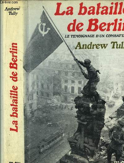 LA BATAILLE DE BERLIN - LE TEMOIGNAGE D'UN COMBATTANT