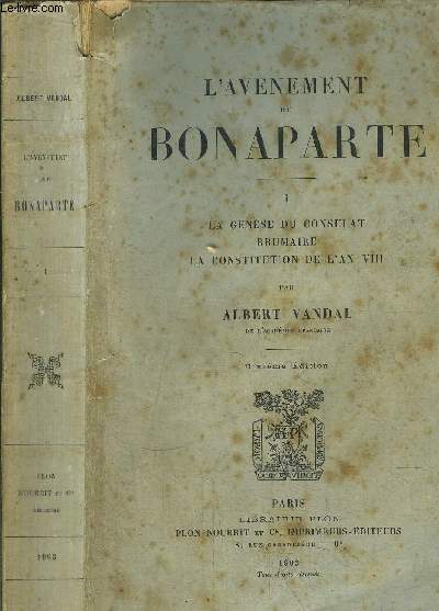 L'AVENEMENT DE BONAPARTE - TOME I - LA GENESE DU CONSULAT - BRUMAIRE - LA CONSTITUTION DE L'AN VIII