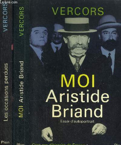CENT ANS D'HISTOIRE DE FRANCE - 2 VOLUMES - TOMES I+II - MOI ARTISTIDE BRIAND - ESSAI D'AUTOPORTRAIT - LES OCCASIONS PERDUES - L'APRES BRIAND 1932-1942