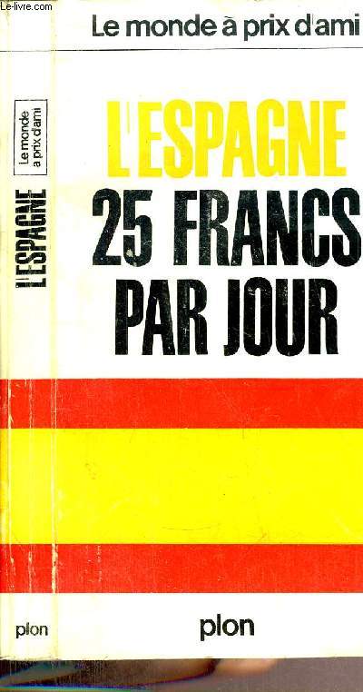 LE MONDE A PRIX D'AMI - L'ESPAGNE 25 FRANCS PAR JOUR