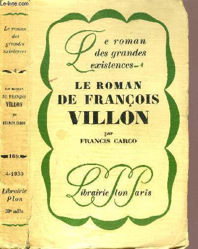 LE ROMAN DE FRANCOIS VILLON - COLLECTION LE ROMAN DES GRANDES EXISTENCES N4