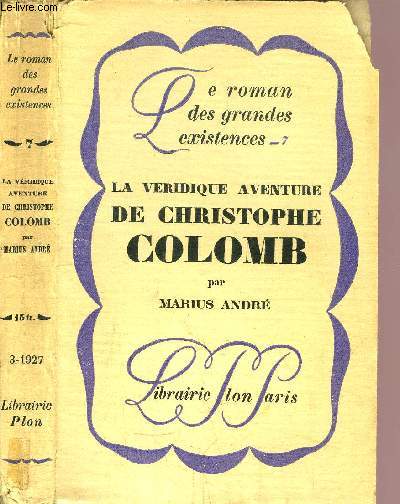 LA VERIDIQUE AVENTURE DE CHRISTOPHE COLOMB - COLLECTION LE ROMAN DES GRANDES EXISTENCES N7