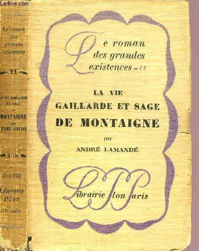 LA VIE GAILLARDE ET SAGE DE MONTAIGNE - COLLECTION LE ROMAN DES GRANDES EXISTENCES N11