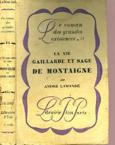 LA VIE GAILLARDE ET SAGE DE MONTAIGNE- COLLECTION LE ROMAN DES GRANDES EXISTENCES N11