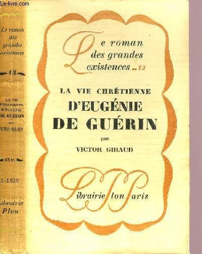 LA VIE CHRETIENNE D'EUGENIE DE GUERIN - COLLECTION LE ROMAN DES GRANDES EXISTENCES N13