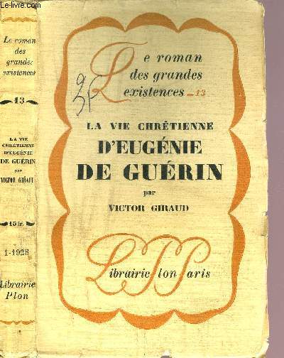 LA VIE CHRETIENNE D'EUGENIE DE GUERIN - COLLECTION LE ROMAN DES GRANDES EXISTENCES N13