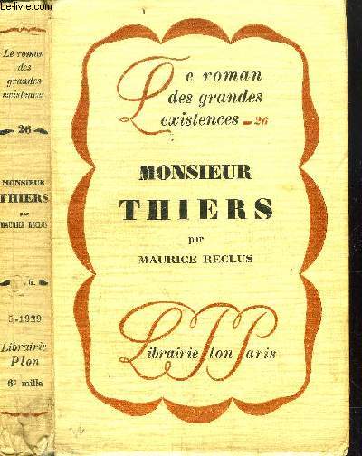 MONSIEUR THIERS - COLLECTION LE ROMAN DES GRANDES EXISTENCES N26