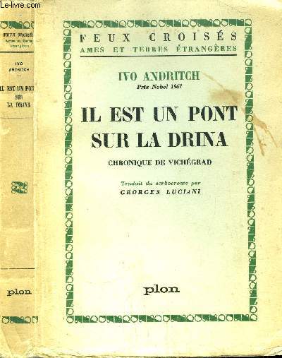 IL EST UN PONT SUR LA DRINA - CHONIQUE DE VICHEGRAD - COLLECTION FEUX CROISES