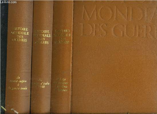 HISTOIRE MONDIALE DES GUERRES - 3 VOLUMES - TOMES I+II+III - DE L'AGE DES CAVERNES A LA CHUTE DE BYZANCE - DES GUERRES D'ITALIE A 1848 - DE SECOND EMPIRE A LA GUERRE TOTALE