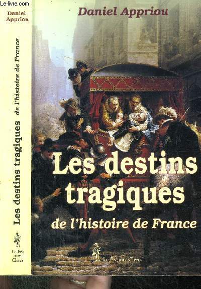 LES DESTINS TRAGIQUES DE L'HISTOIRE DE FRANCE