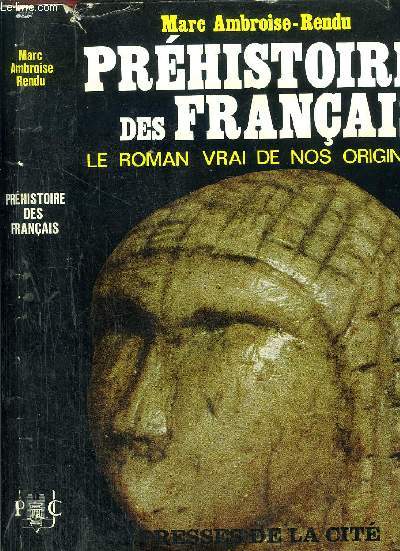 PREHISTOIRE DES FRANCAIS - LE ROMAN VRAI DE NOS ORIGINES