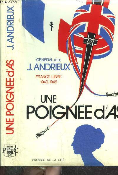 UNE POIGNEE D'AS - FRANCE LIBRE 1940-1945