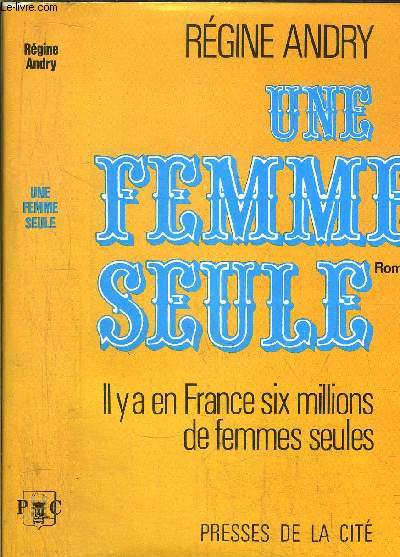 UNE FEMME SEULE - IL Y A EN FRANCE SIX MILLIONS DE FEMMES SEULES