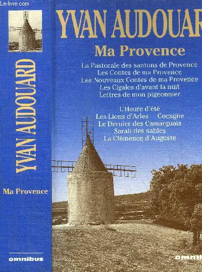 MA PROVENCE / Sommaire : La pastorale des santons de provence - Les contes de ma Provence - Les nouveaux contes de ma provence - les cigales d'avant la nuit - lettres de mon pigeonnier - l'heure d't - les lions d'arles - cocagne...