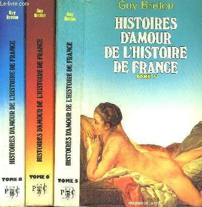 HISTOIRES D'AMOUR DE L'HISTOIRE DE FRANCE - 3 VOLUMES - TOMES 5+6+8