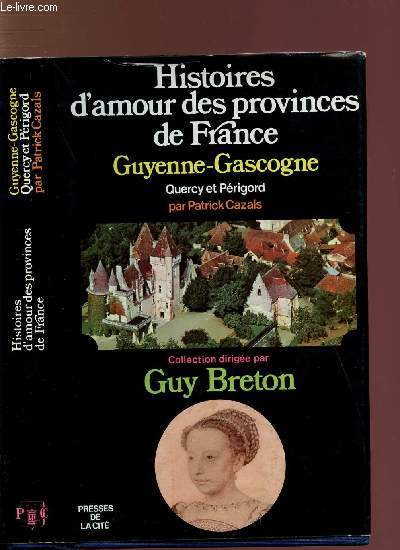 HISTOIRES D'AMOUR DES PROVINCES DE FRANCE - TOME III - GUYENNE-GASCOGNE / QUERCY-PERIGORD