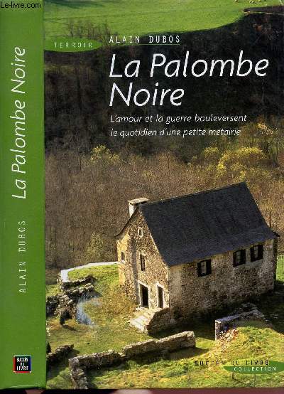 LA PALOMBE NOIRE - L'AMOUR ET LA GUERRE BOULEVERSENT LE QUOTIDIEN D'UNE PETITE METRAIRIE