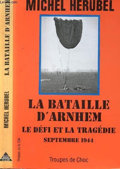 LA BATAILLE D'ARNHEM - LE DEFI ET LA TRAGEDIE SEPTEMBRE 1944