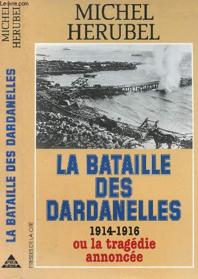 LA BATAILLE DES DARDANELLES 1914-1916 OU LA TRAGEDIE ANNONCEE