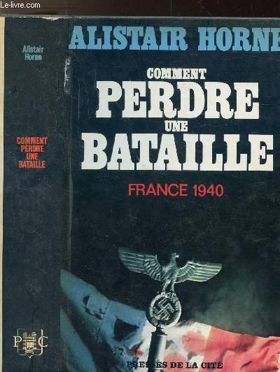 COMMENT PERDRE UNE BATAILLE - FRANCE 1940