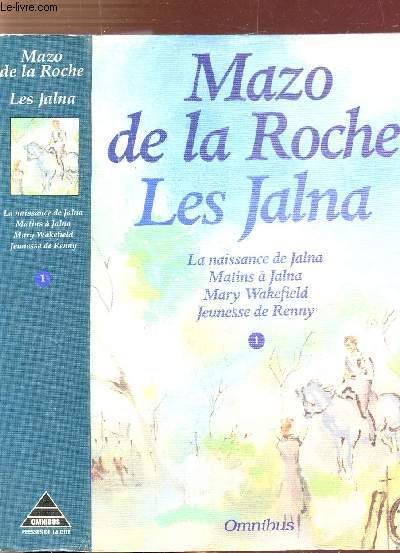 LES JALNA - TOME I - LA NAISSANCE DE JALNA - MATINS A JALNA - MARY WAKEFIELD - JEUNESSE DE RENNY