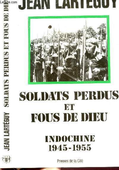 SOLDATS PERDUS ET FOUS DE DIEU - INDOCHINE 1945-1955