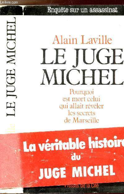 LE JUGE MICHEL - POURQUOI EST MORT CELUI QUI ALLAIT REVELER LES SECRETS DE MARSEILLE