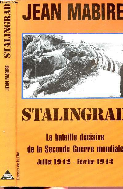 STALINGRAD - LA BATAILLE DECISIVE DE LA SECONDE GUERRE MONDIALE / JUILLET 1942 - FEVRIER 1943
