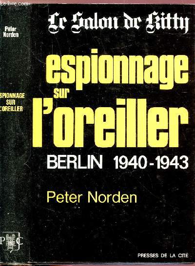 ESPIONNAGE SUR L'OREILLER - SALON KITTY - BERLIN 1940-1943