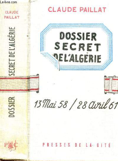 DOSSIER SECRET DE L'ALGERIE - TOME I - 13 MAI 58 / 28 AVRIL 61