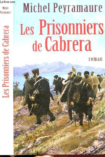 LES PRISONNIERS DE CABRERA - L'EXIL FORCE DES SOLDATS DE NAPOLEON