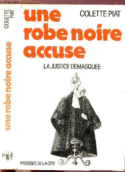 UNE ROBE NOIRE ACCUSE - LA JUSTICE DEMASQUEE