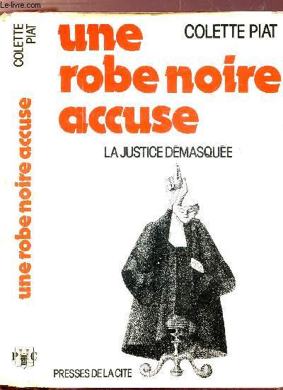 UNE ROBE NOIRE ACCUSE - LA JUSTICE DEMASQUEE