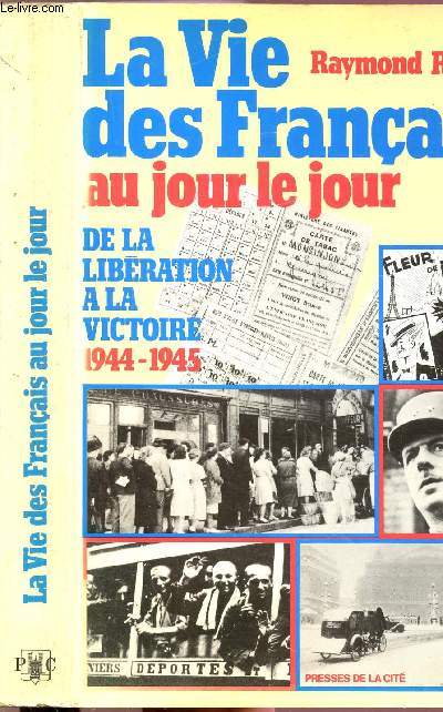 LA VIE DES FRANCAIS AU JOUR LE JOUR - DE LA LIBERATION A LA VICTOIRE 1944-1945