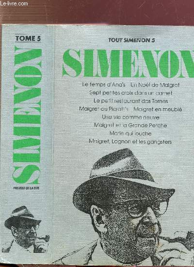 TOUT SIMENON - TOME V - Sommaire des titres : Le temps d'Anas - Un nol de Maigret - Sept petites croix dans un carnet - Le petit restaurant des Terres - Maigret au Picratt's - Miagret en meubl - Une vie comme neuve - Miagret et la Grande Perche....